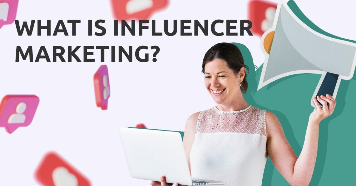 What is Influencer Marketing? – The Ultimate Guide for 2025
